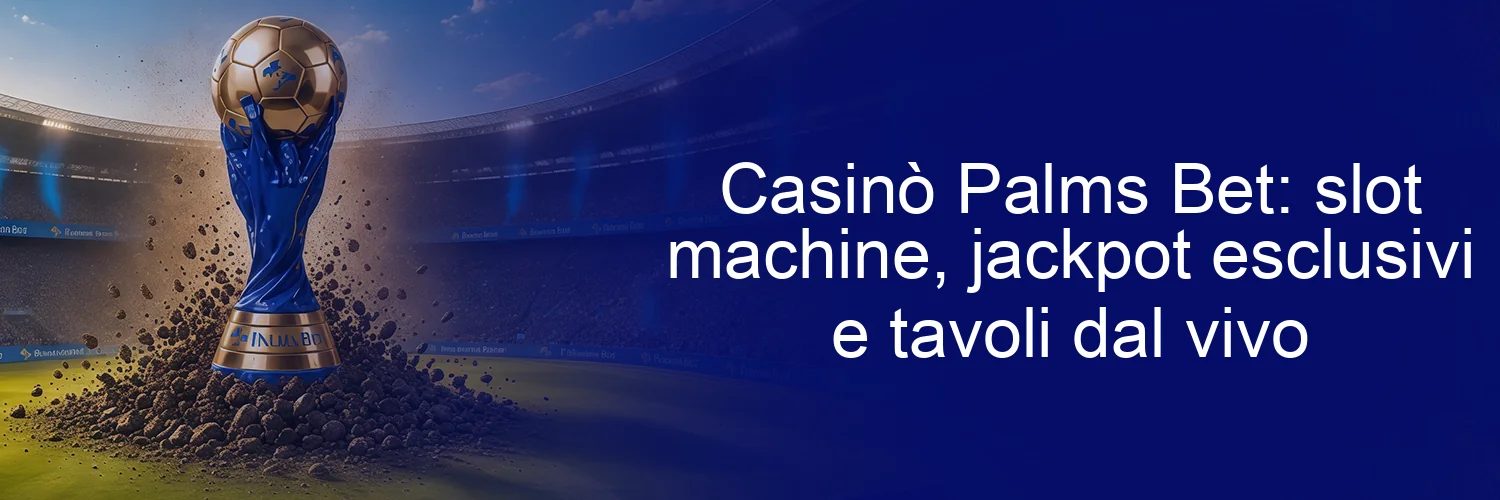 Casinò Palms Bet: slot machine, jackpot esclusivi e tavoli dal vivo